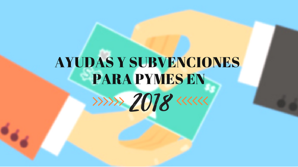 Ayudas Y Subvenciones Para Pymes En 2018