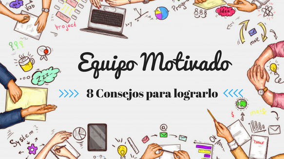 8 Consejos Esenciales Para Mantener A Tu Equipo Motivado 0209